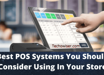 Best POS Systems You Should Consider Using In Your Store